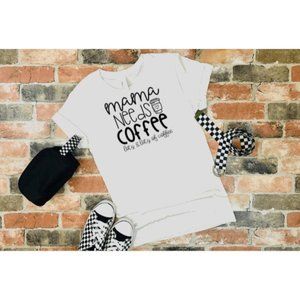 Mama Needs Coffee, Mom Shirt